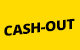 CASH OUT